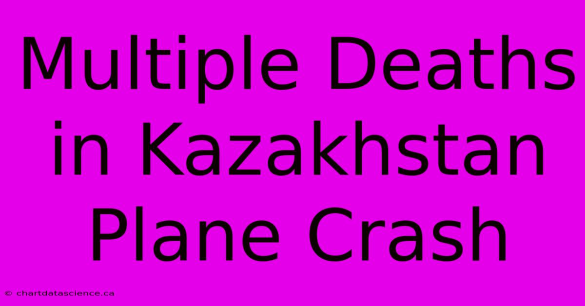 Multiple Deaths In Kazakhstan Plane Crash