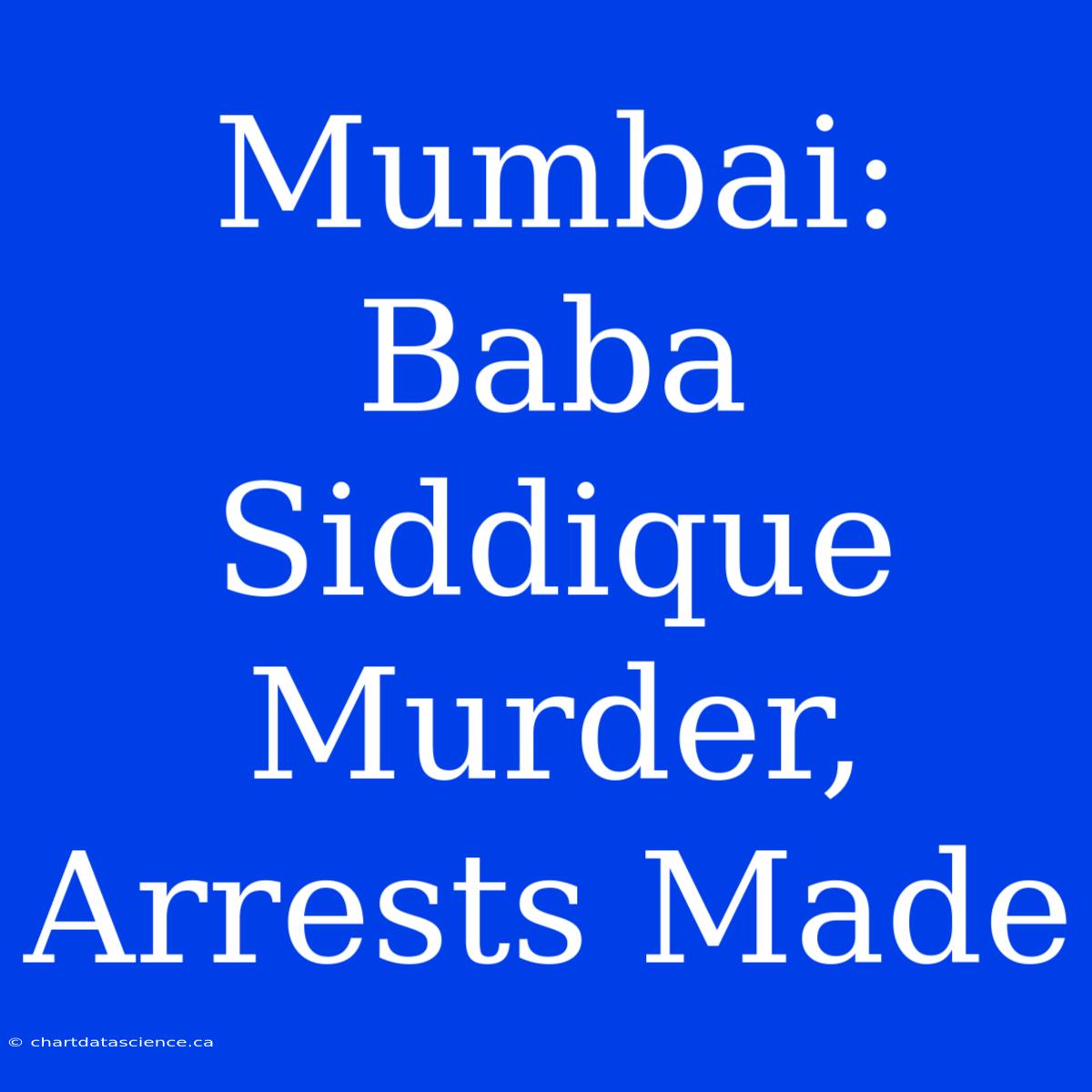 Mumbai: Baba Siddique Murder, Arrests Made