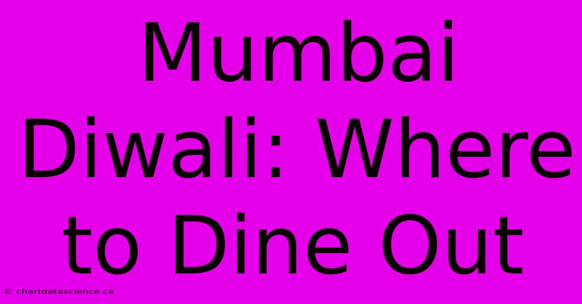 Mumbai Diwali: Where To Dine Out