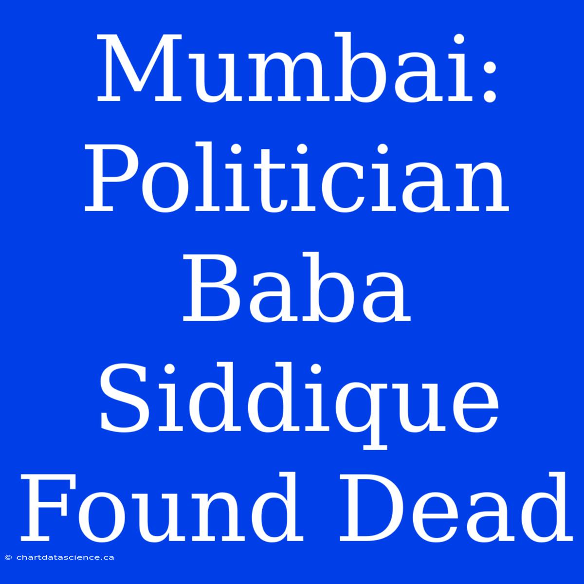 Mumbai: Politician Baba Siddique Found Dead