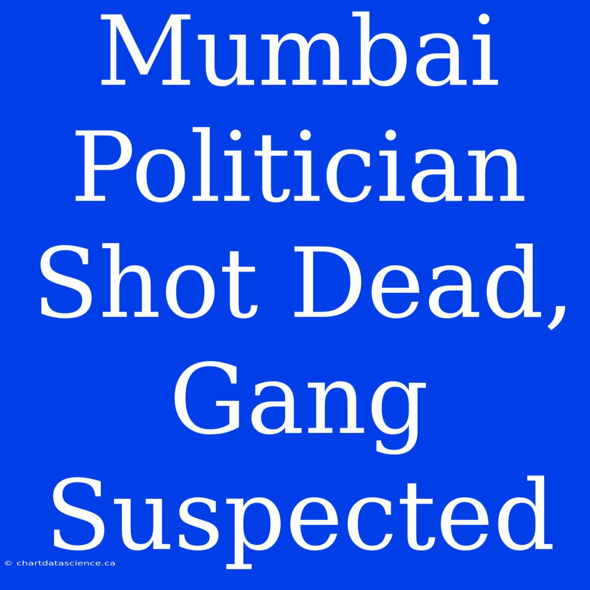 Mumbai Politician Shot Dead, Gang Suspected