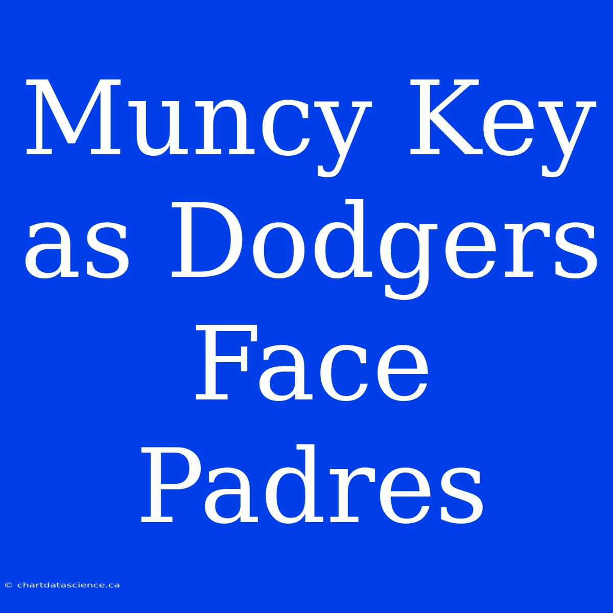 Muncy Key As Dodgers Face Padres