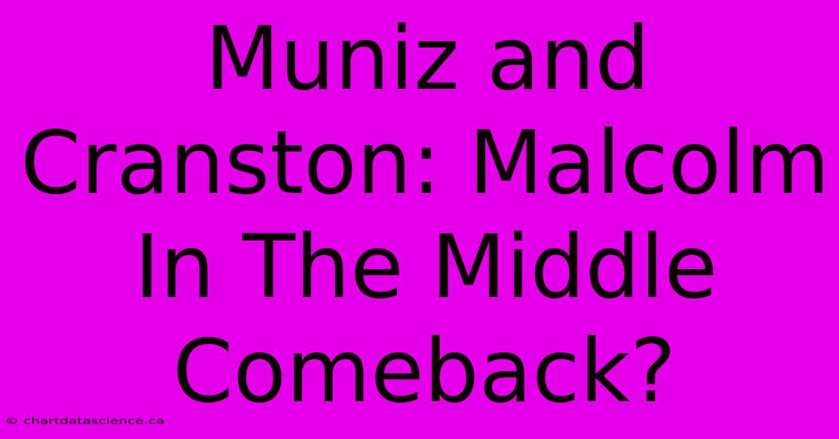 Muniz And Cranston: Malcolm In The Middle Comeback?