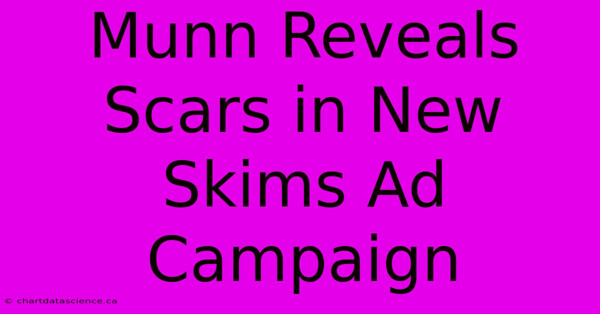 Munn Reveals Scars In New Skims Ad Campaign