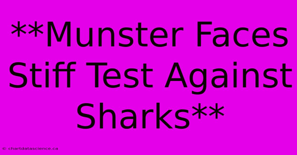 **Munster Faces Stiff Test Against Sharks**