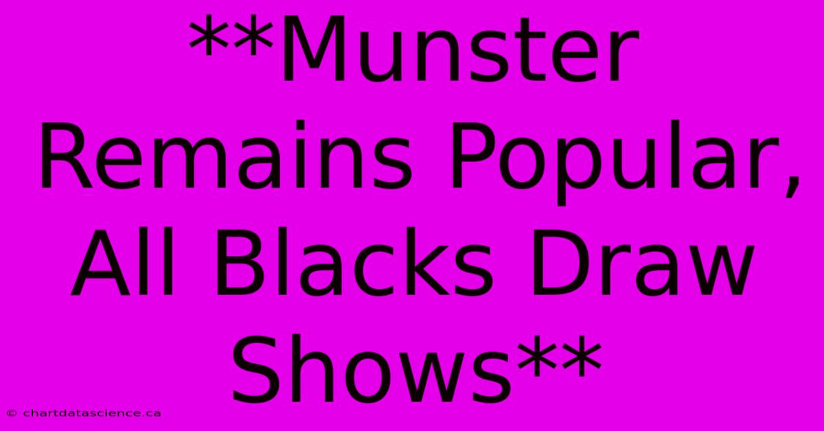 **Munster Remains Popular, All Blacks Draw Shows** 