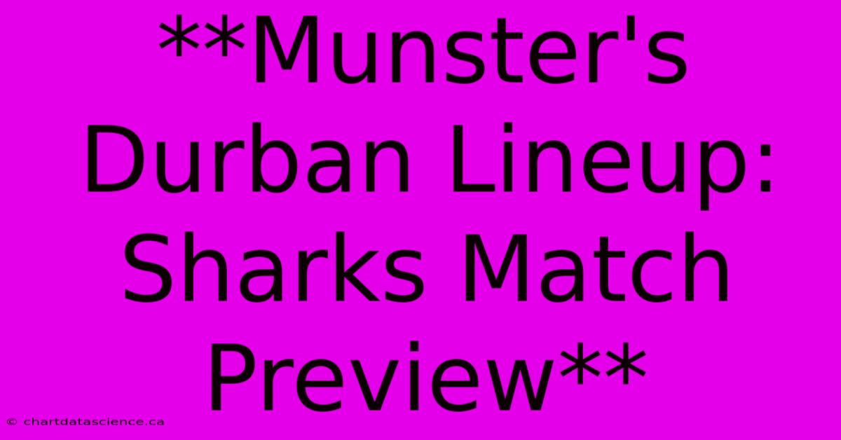 **Munster's Durban Lineup: Sharks Match Preview** 