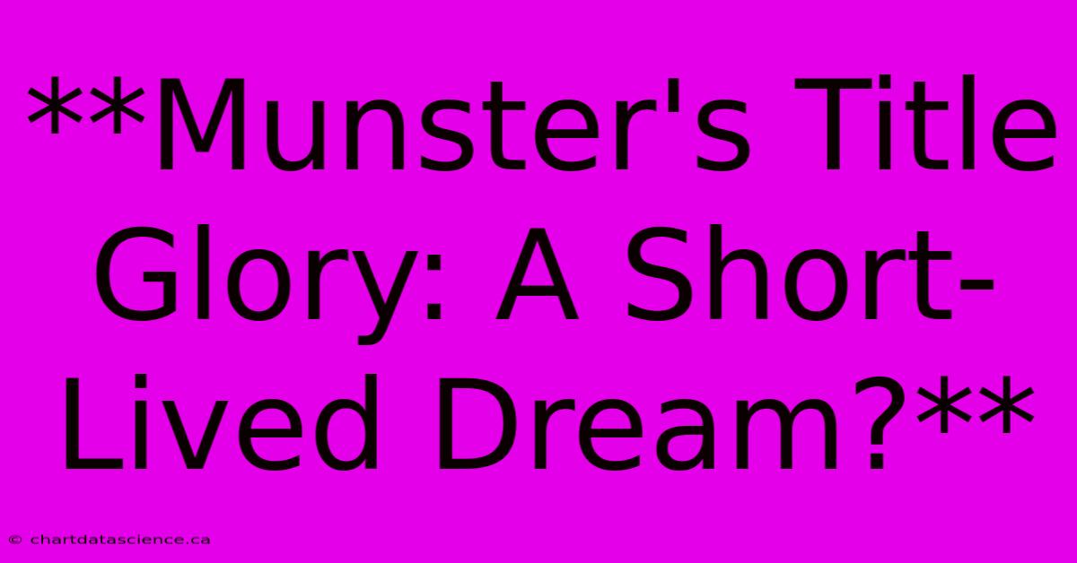 **Munster's Title Glory: A Short-Lived Dream?** 