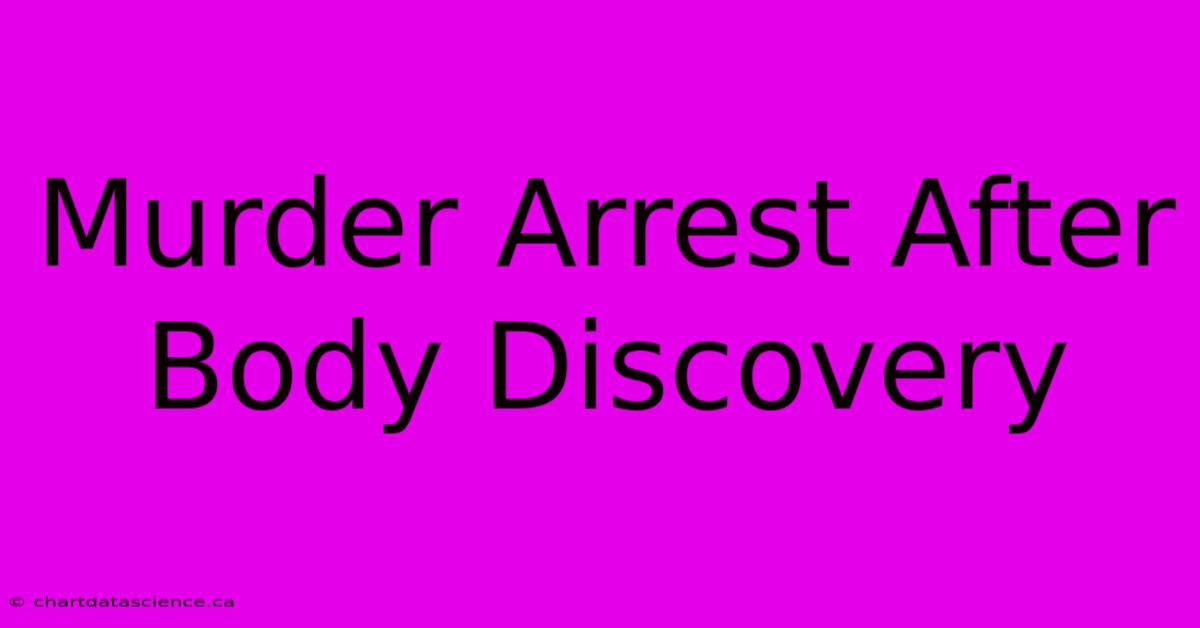 Murder Arrest After Body Discovery