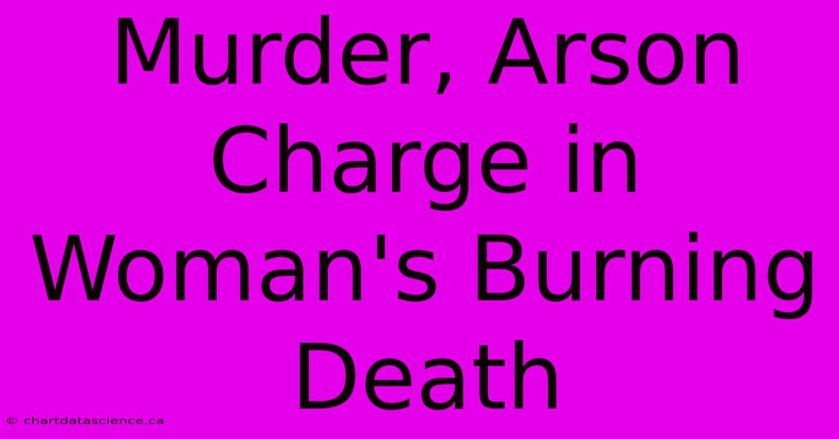 Murder, Arson Charge In Woman's Burning Death