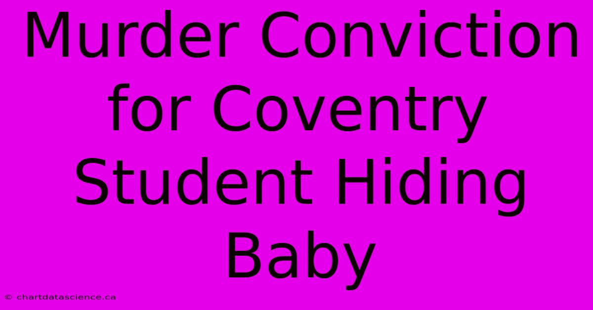 Murder Conviction For Coventry Student Hiding Baby