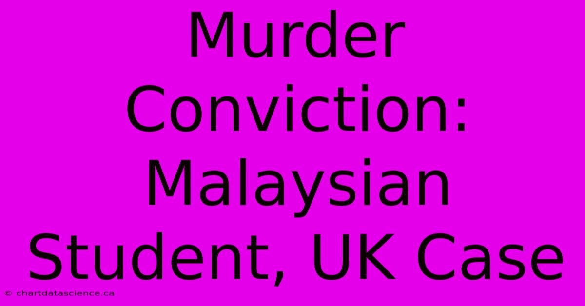 Murder Conviction: Malaysian Student, UK Case