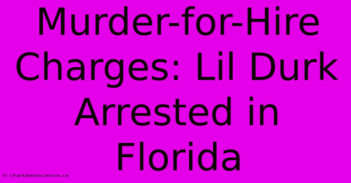 Murder-for-Hire Charges: Lil Durk Arrested In Florida