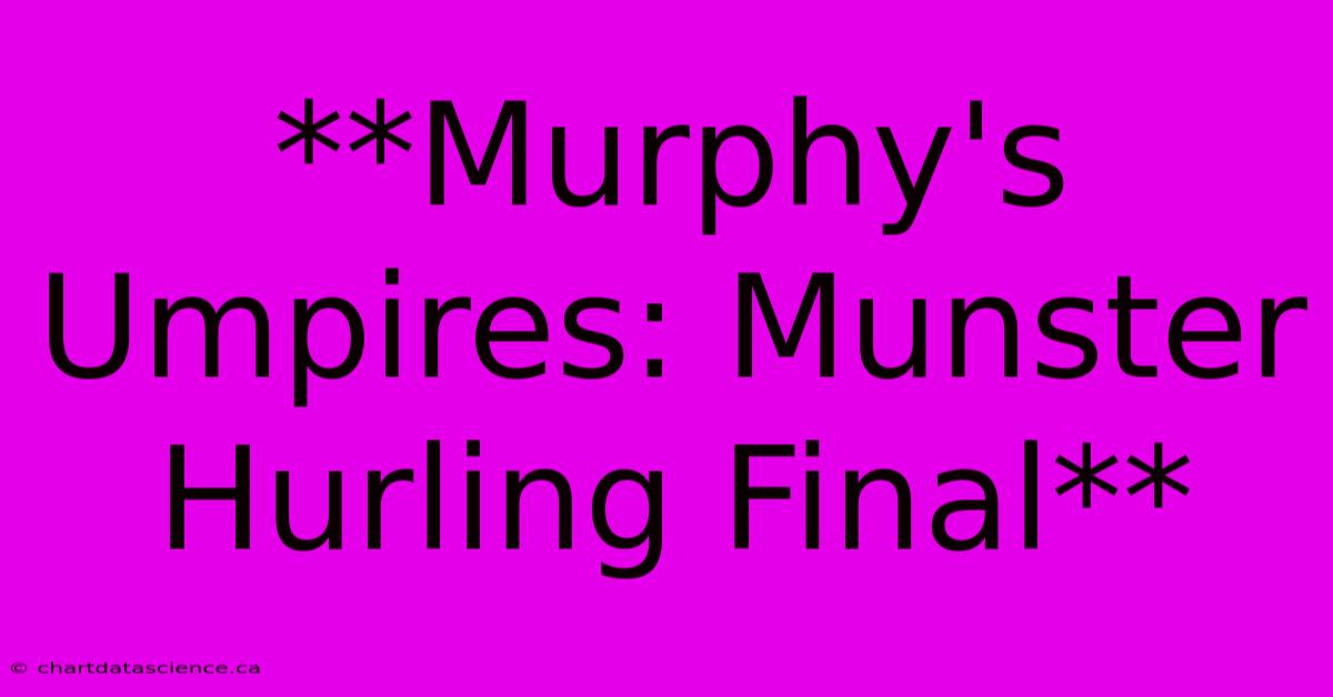 **Murphy's Umpires: Munster Hurling Final**