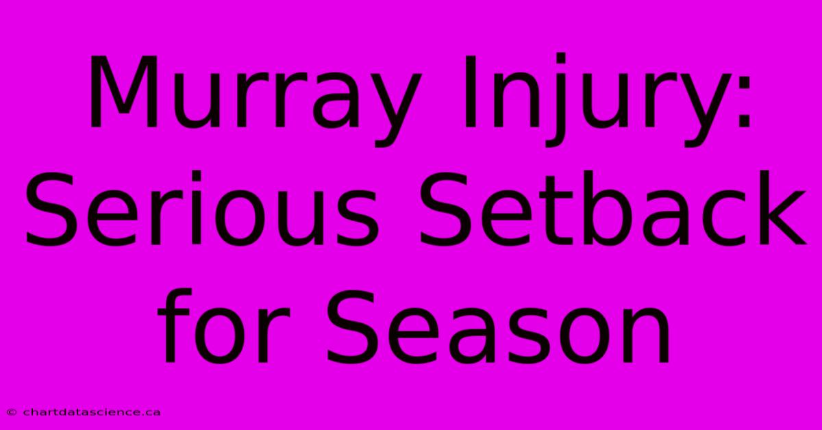 Murray Injury: Serious Setback For Season