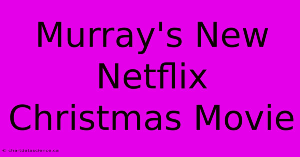 Murray's New Netflix Christmas Movie