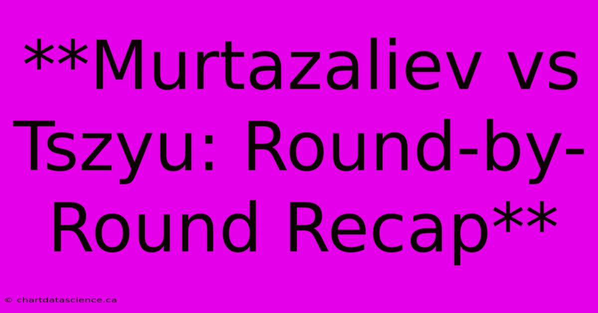 **Murtazaliev Vs Tszyu: Round-by-Round Recap** 