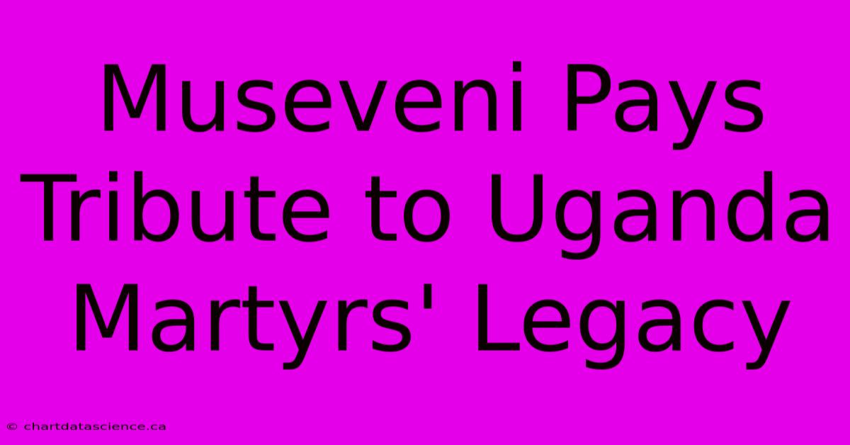 Museveni Pays Tribute To Uganda Martyrs' Legacy