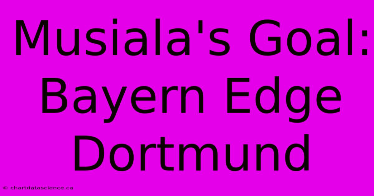 Musiala's Goal: Bayern Edge Dortmund