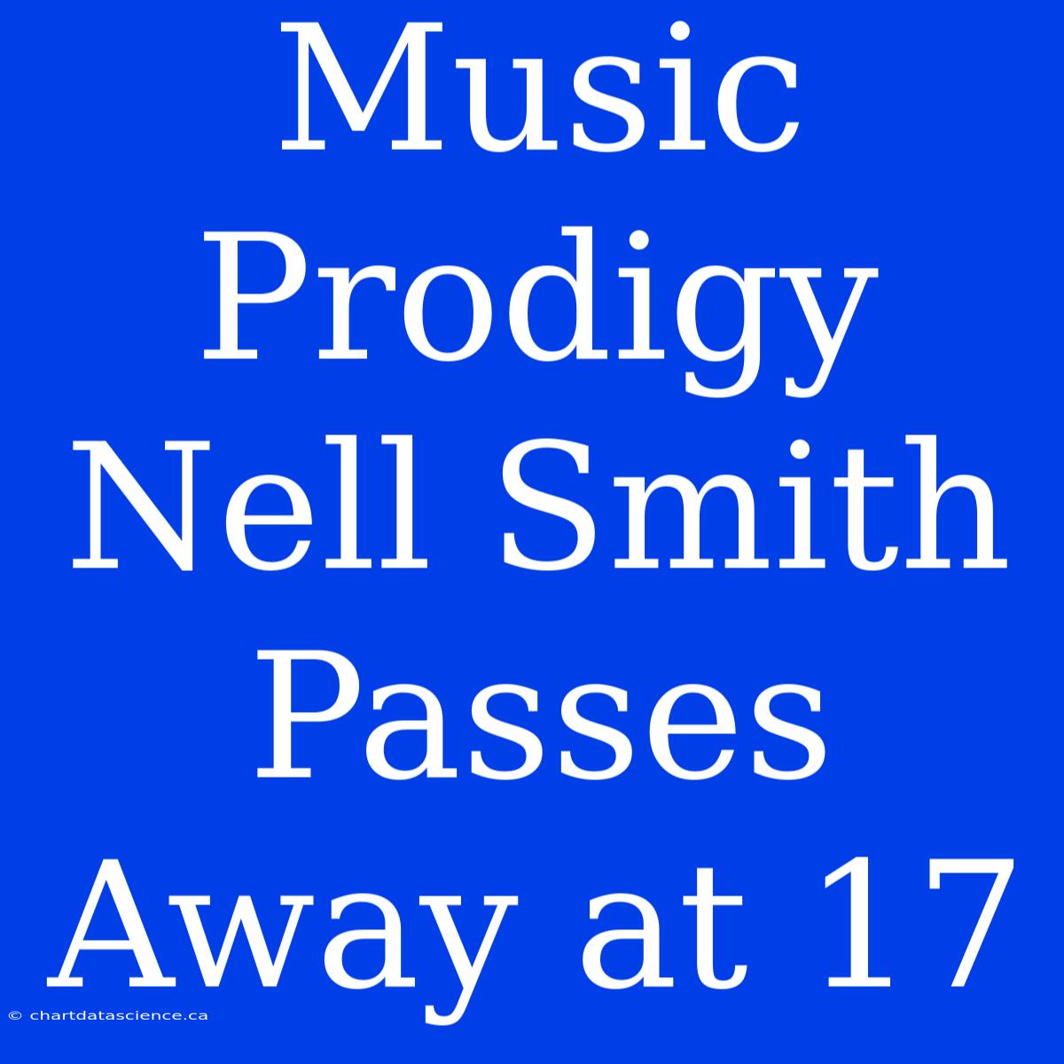 Music Prodigy Nell Smith Passes Away At 17