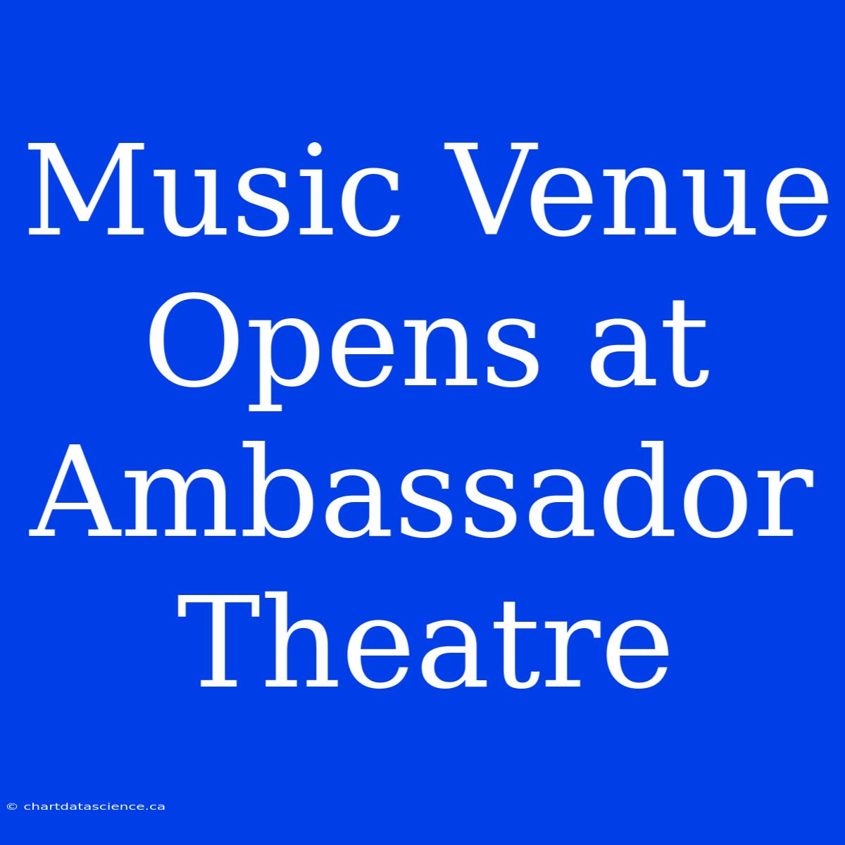 Music Venue Opens At Ambassador Theatre