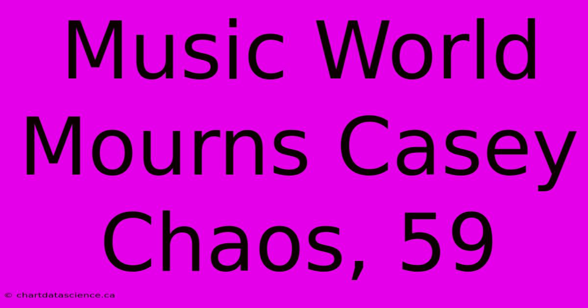 Music World Mourns Casey Chaos, 59