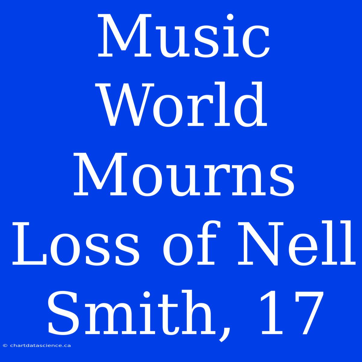 Music World Mourns Loss Of Nell Smith, 17