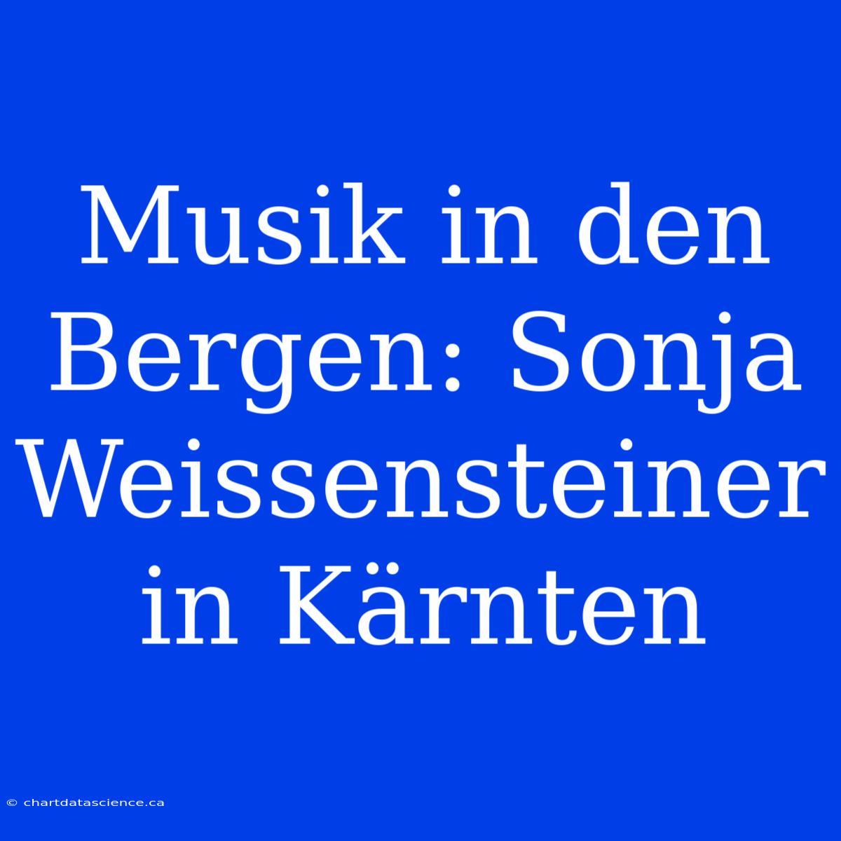 Musik In Den Bergen: Sonja Weissensteiner In Kärnten