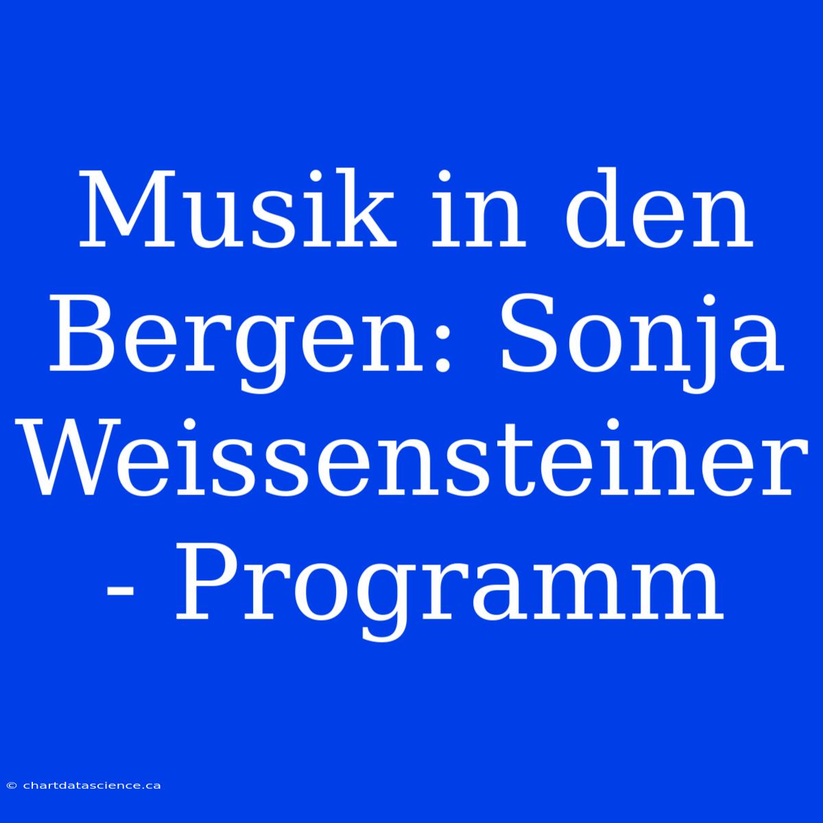 Musik In Den Bergen: Sonja Weissensteiner - Programm