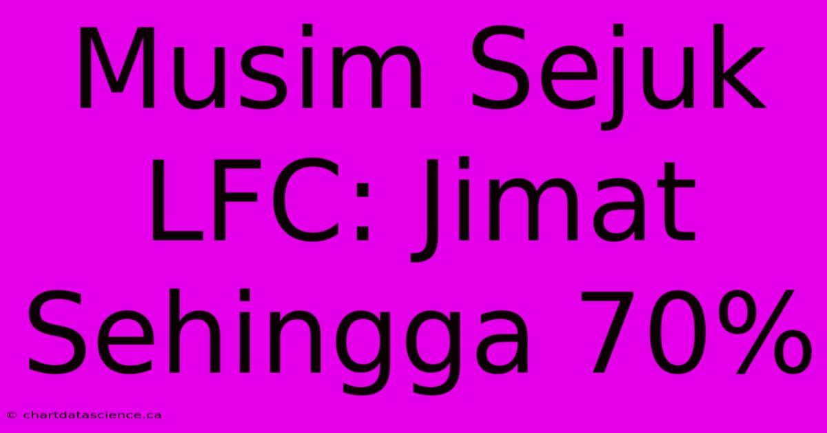 Musim Sejuk LFC: Jimat Sehingga 70%