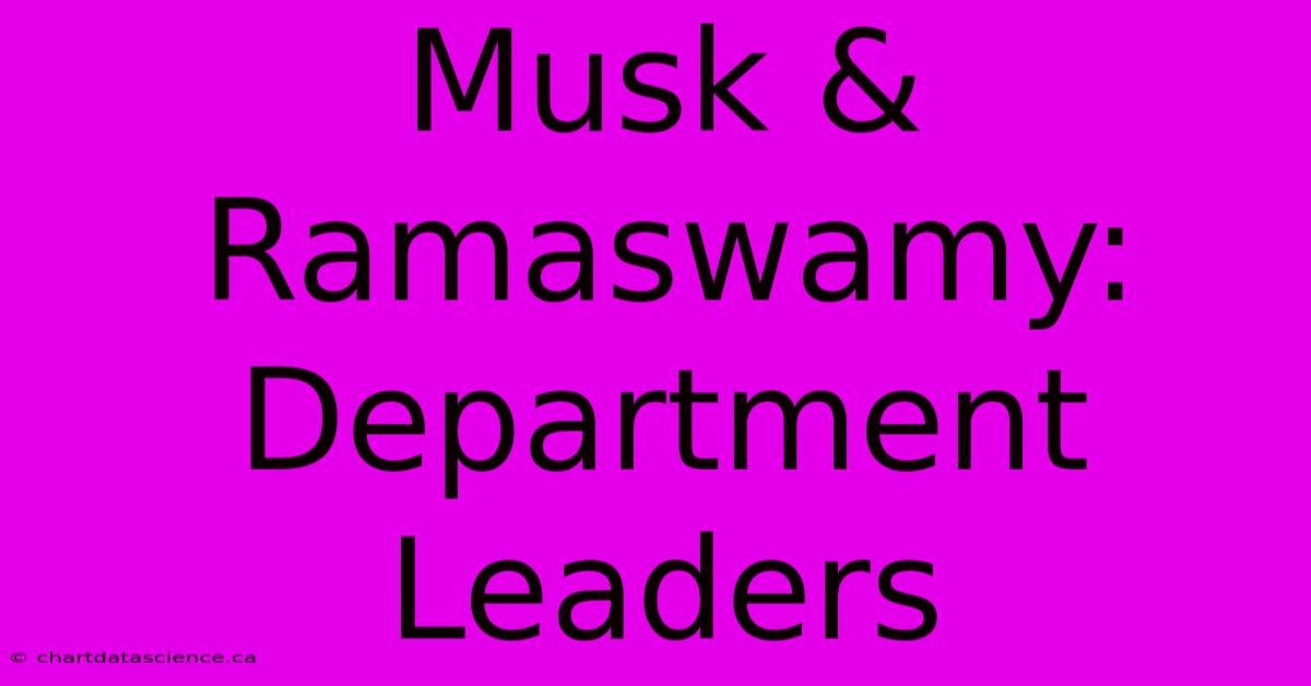 Musk & Ramaswamy: Department Leaders