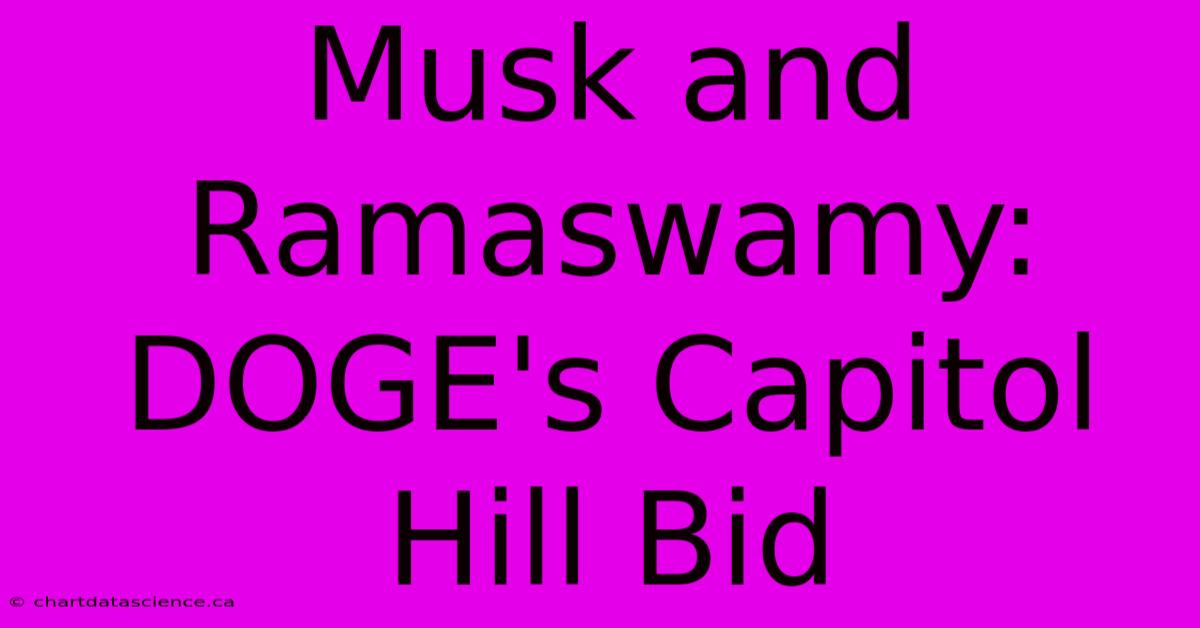 Musk And Ramaswamy: DOGE's Capitol Hill Bid