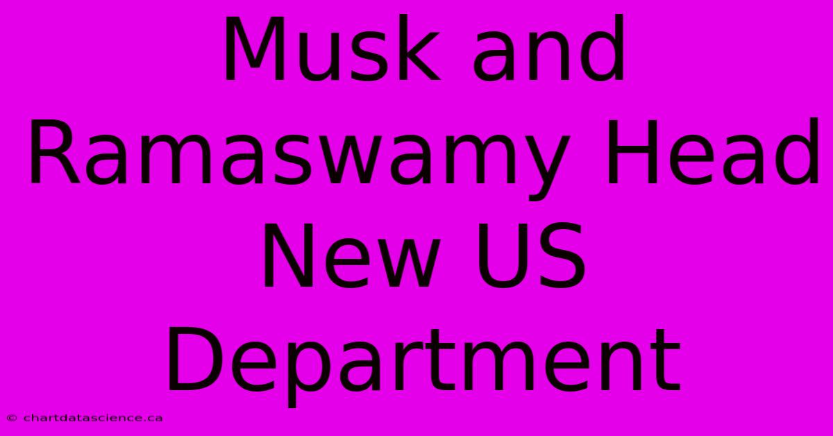 Musk And Ramaswamy Head New US Department 