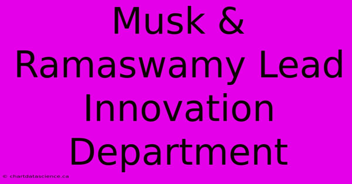 Musk & Ramaswamy Lead Innovation Department