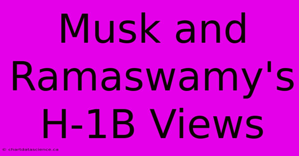 Musk And Ramaswamy's H-1B Views