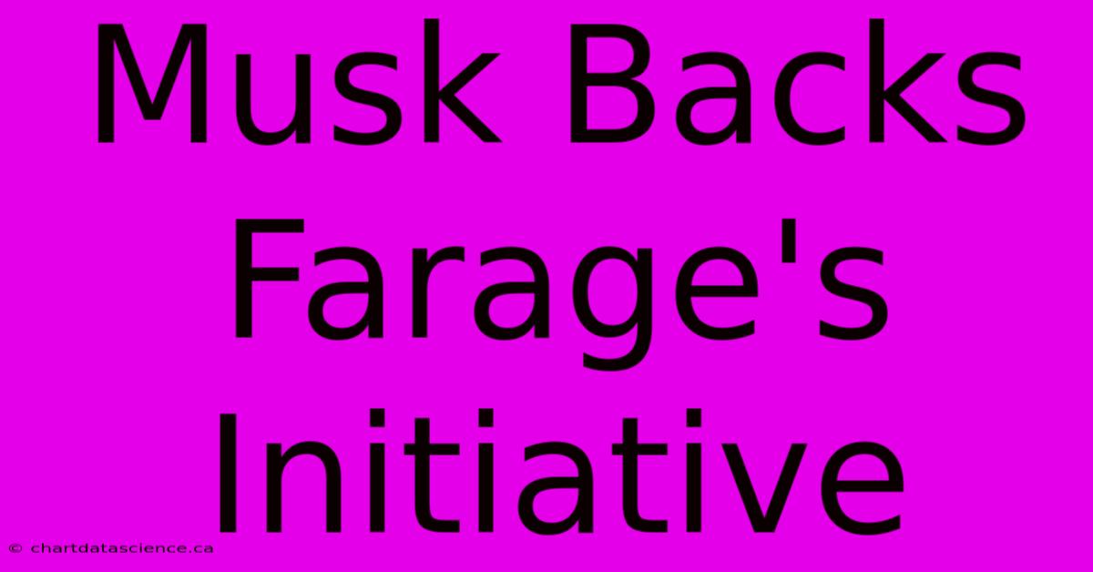 Musk Backs Farage's Initiative