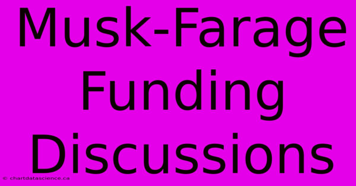 Musk-Farage Funding Discussions