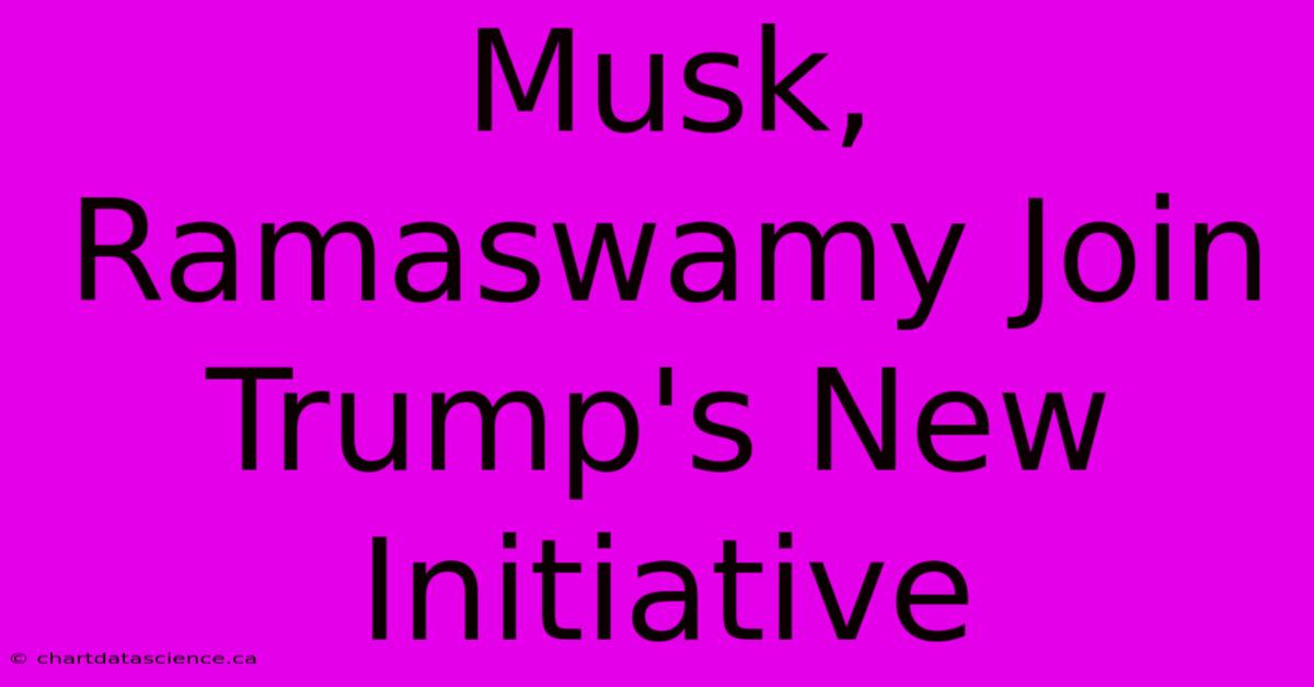 Musk, Ramaswamy Join Trump's New Initiative 