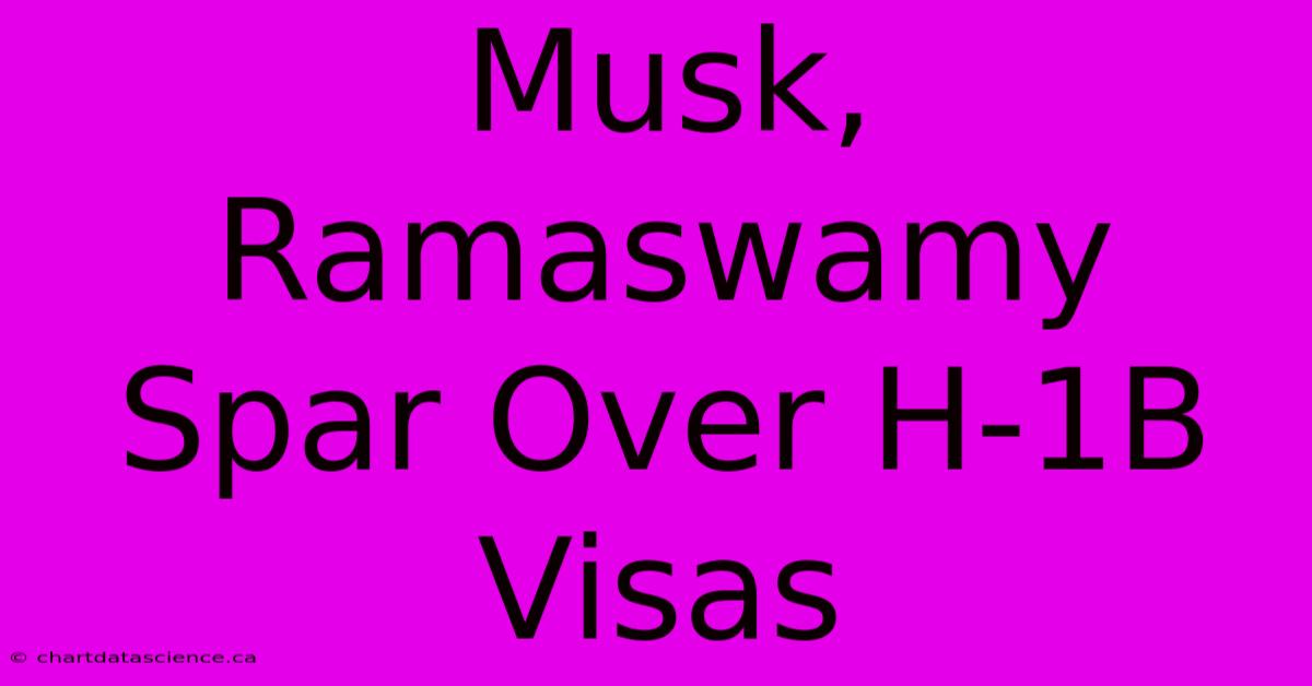 Musk, Ramaswamy Spar Over H-1B Visas