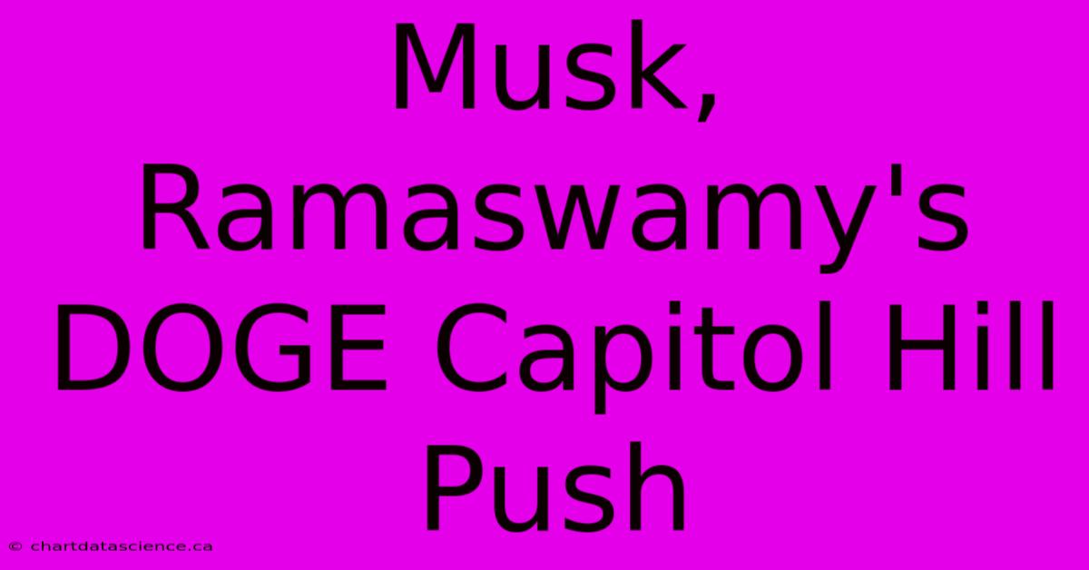 Musk, Ramaswamy's DOGE Capitol Hill Push