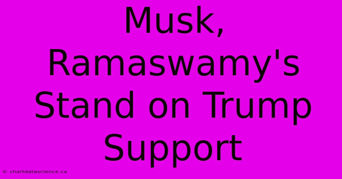 Musk, Ramaswamy's Stand On Trump Support