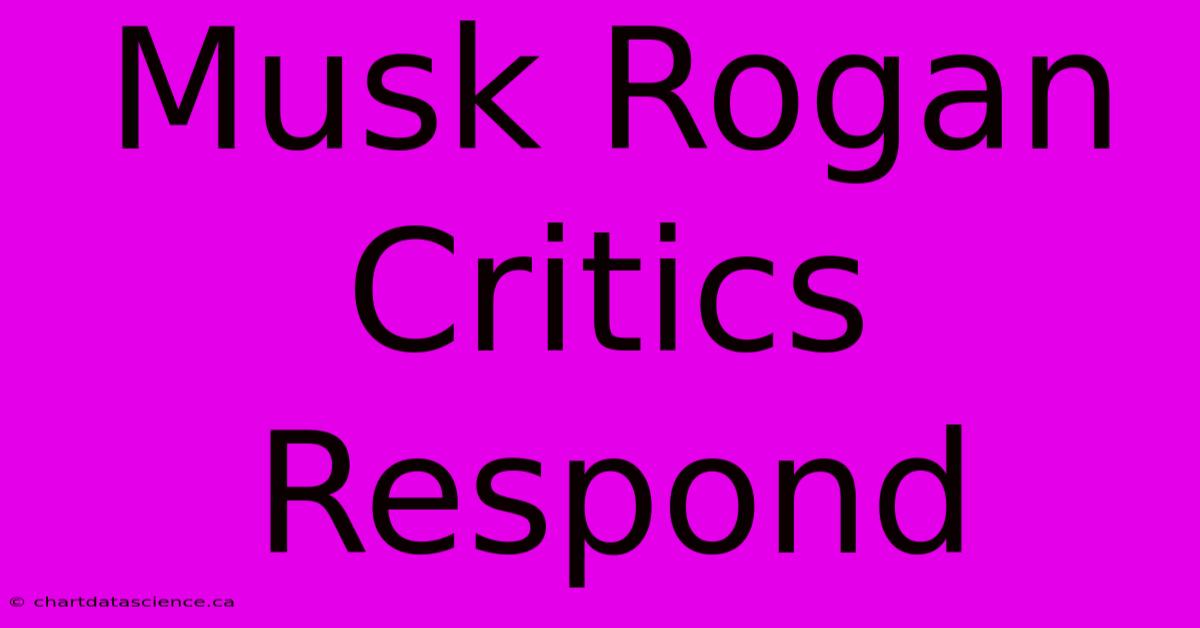 Musk Rogan Critics Respond