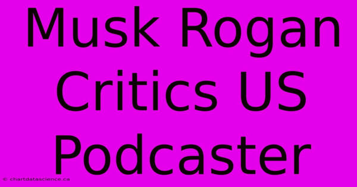 Musk Rogan Critics US Podcaster