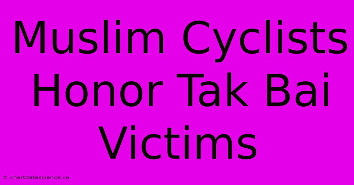 Muslim Cyclists Honor Tak Bai Victims