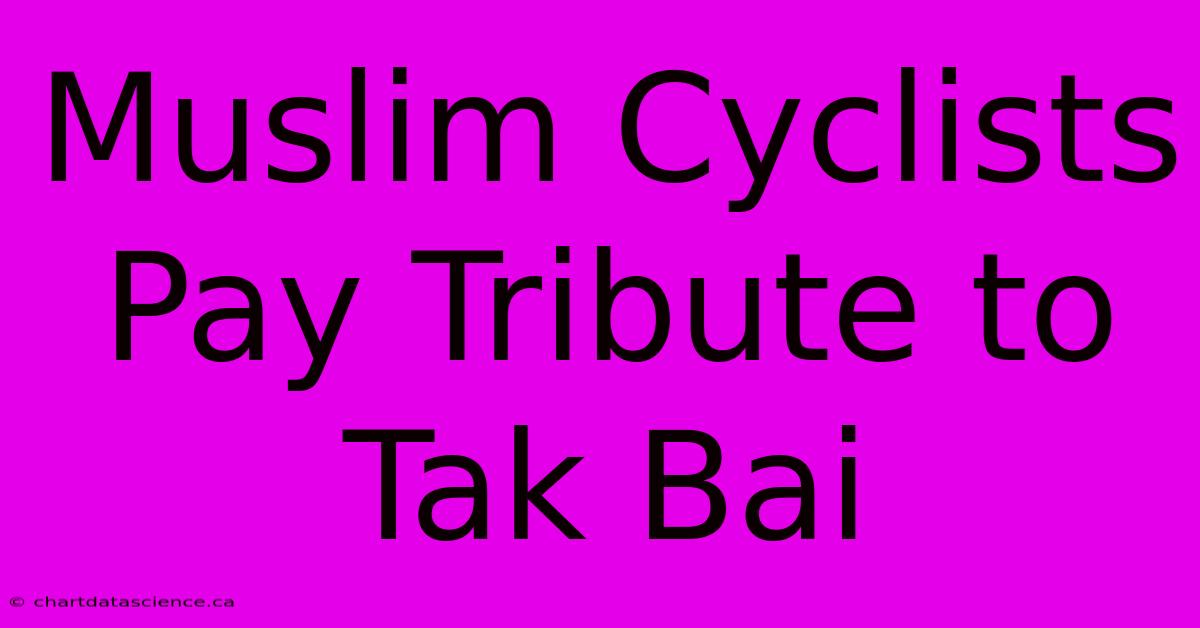 Muslim Cyclists Pay Tribute To Tak Bai