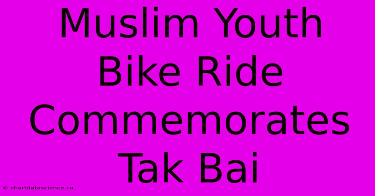 Muslim Youth Bike Ride Commemorates Tak Bai