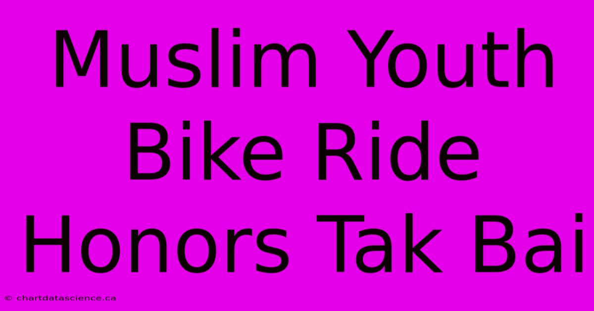 Muslim Youth Bike Ride Honors Tak Bai