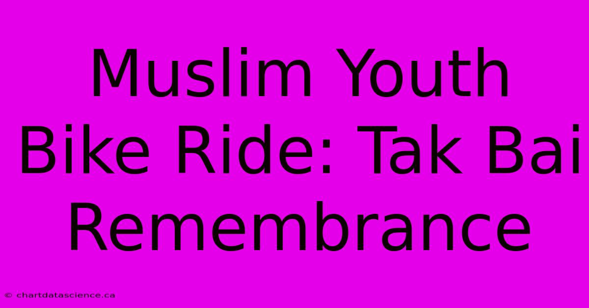 Muslim Youth Bike Ride: Tak Bai Remembrance 