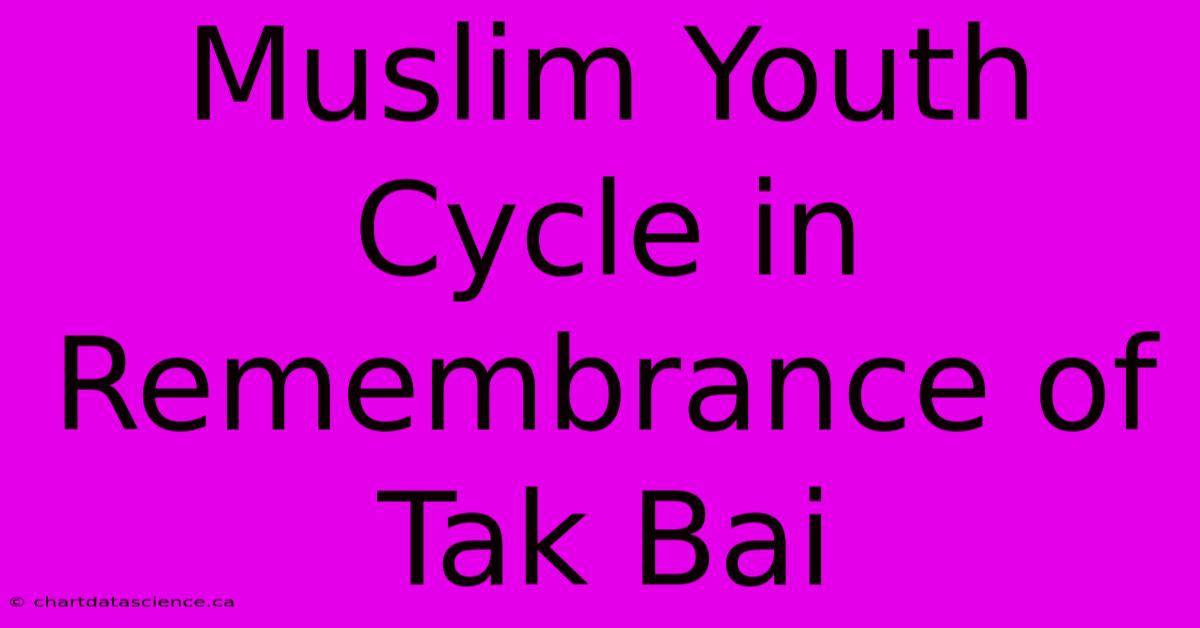 Muslim Youth Cycle In Remembrance Of Tak Bai