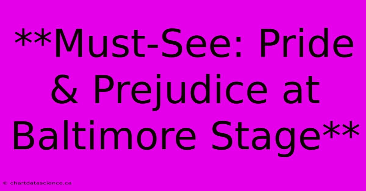 **Must-See: Pride & Prejudice At Baltimore Stage** 